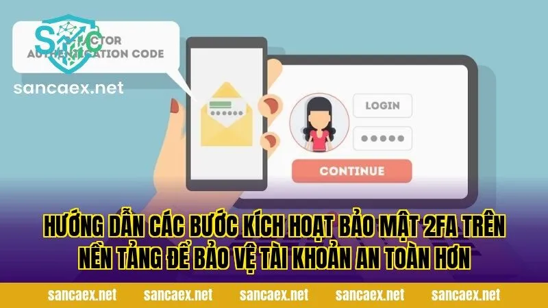 Hướng dẫn các bước kích hoạt bảo mật 2FA trên nền tảng để bảo vệ tài khoản an toàn hơn