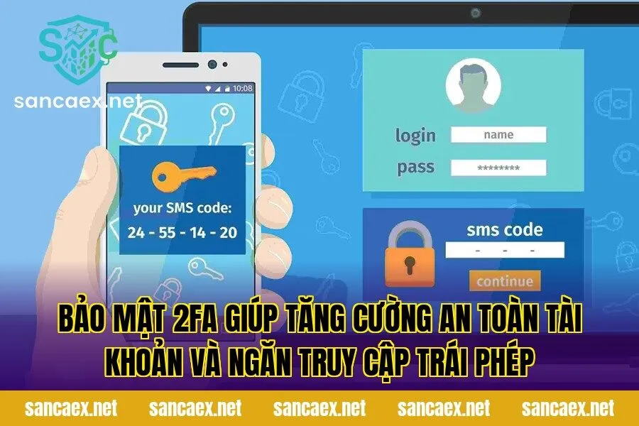 Bảo mật 2FA giúp tăng cường an toàn tài khoản và ngăn truy cập trái phép