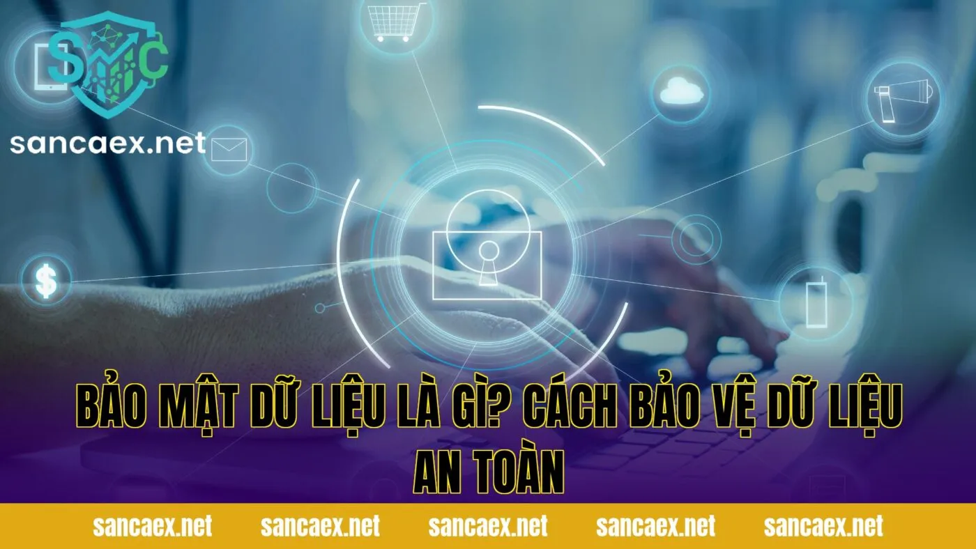 Bảo Mật Dữ Liệu Là Gì? Cách Bảo Vệ Dữ Liệu An Toàn