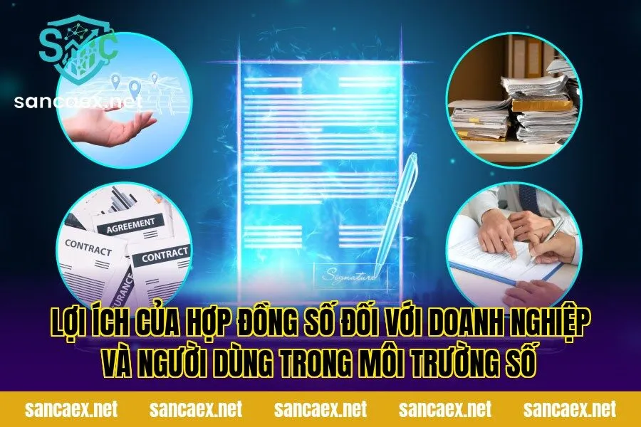 Lợi ích của hợp đồng số đối với doanh nghiệp và người dùng trong môi trường số