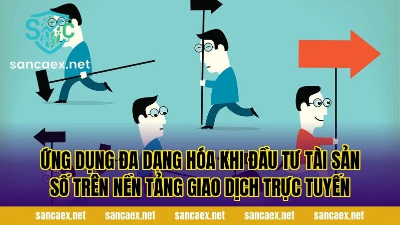 Ứng dụng đa dạng hóa khi đầu tư tài sản số trên nền tảng giao dịch trực tuyến