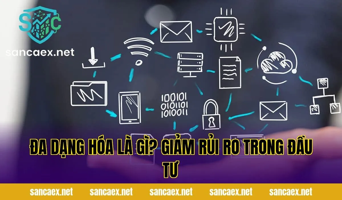 Đa Dạng Hóa Là Gì? Giảm Rủi Ro Trong Đầu Tư