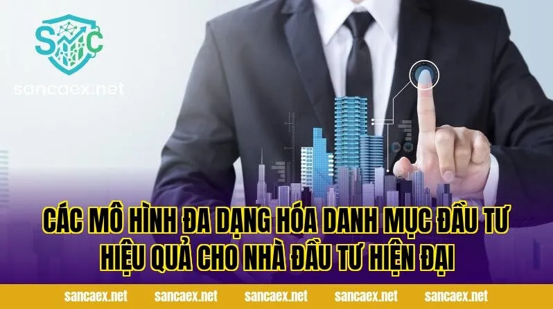 Các mô hình đa dạng hóa danh mục đầu tư hiệu quả cho nhà đầu tư hiện đại