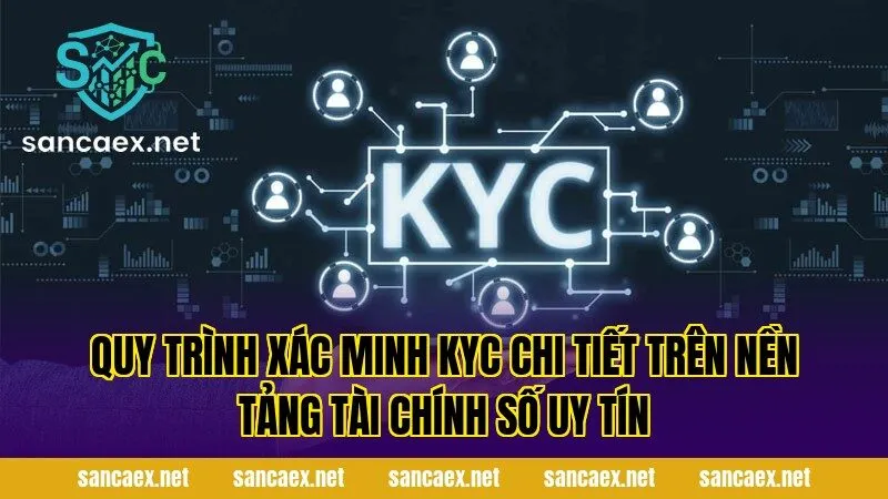 Quy trình xác minh KYC chi tiết trên nền tảng tài chính số uy tín