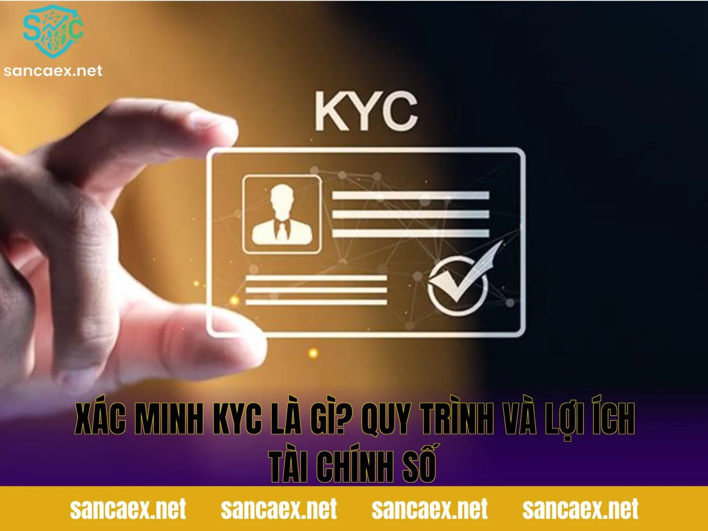 Xác Minh KYC Là Gì? Quy Trình Và Lợi Ích Tài Chính Số