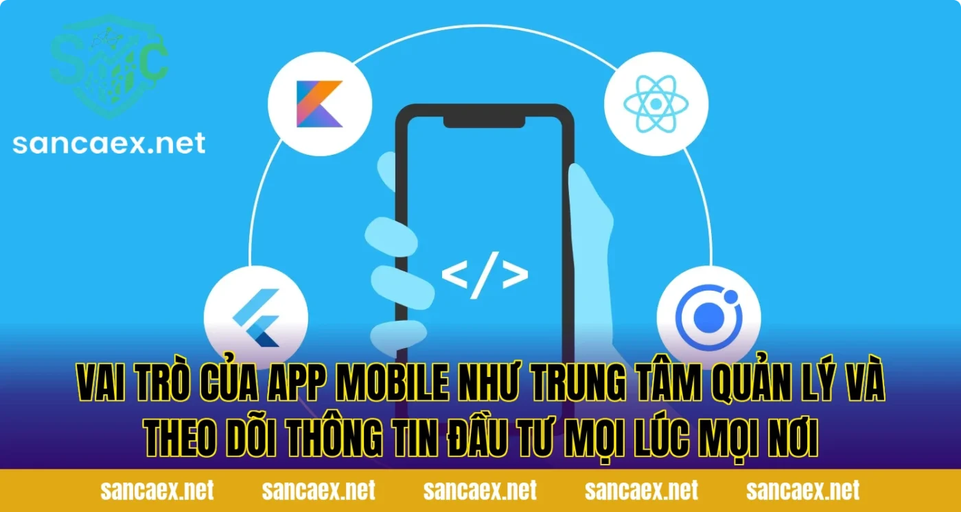 Vai trò của app mobile như trung tâm quản lý và theo dõi thông tin đầu tư mọi lúc mọi nơi