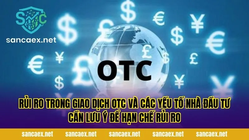 Rủi ro trong giao dịch OTC và các yếu tố nhà đầu tư cần lưu ý để hạn chế rủi ro