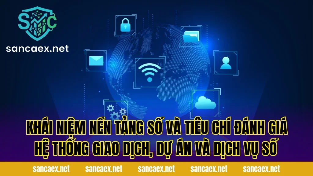 Khái niệm nền tảng số và tiêu chí đánh giá hệ thống giao dịch, dự án và dịch vụ số
