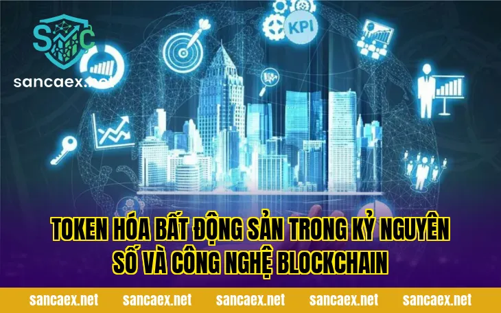 Token hóa bất động sản trong kỷ nguyên số và công nghệ blockchain