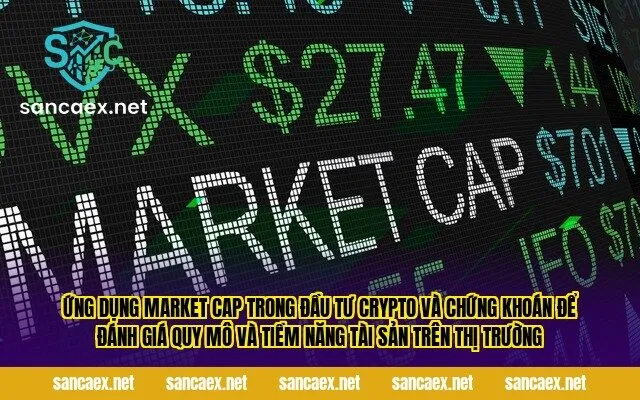 Ứng dụng market cap trong đầu tư crypto và chứng khoán để đánh giá quy mô và tiềm năng tài sản trên thị trường