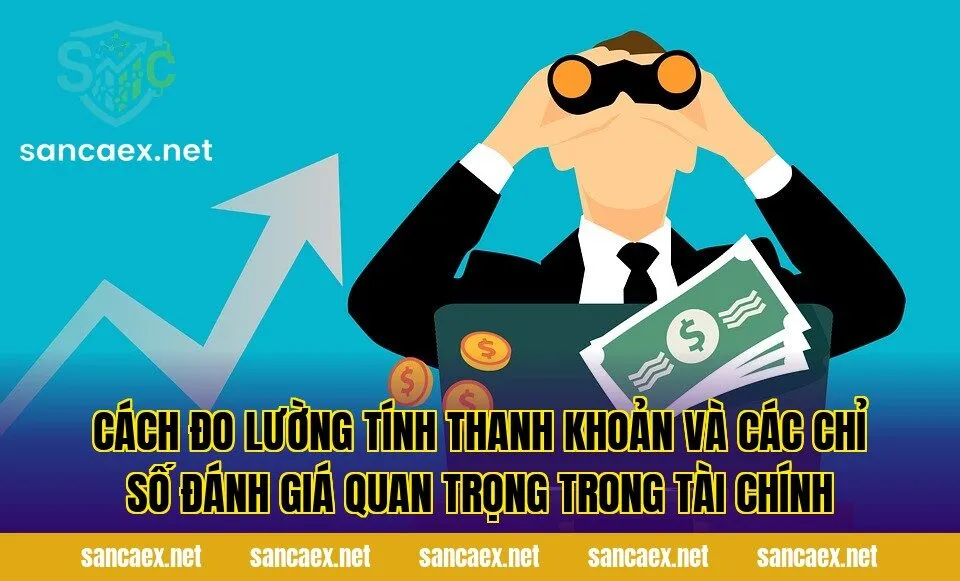 Cách đo lường tính thanh khoản và các chỉ số đánh giá quan trọng trong tài chính